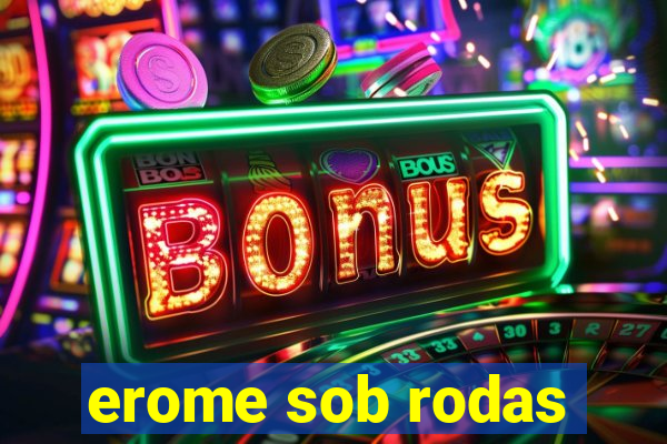 erome sob rodas